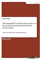 Die Aussagekraft von Bilanzkennzahlen zur Beurteilung haushaltswirtschaftlicher Zielsetzungen: Analyse am Beispiel der Gemeinde Ahrensfelde 3656865051 Book Cover