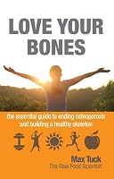 Love Your Bones: The Essential Guide to Ending Osteoporosis and Building a Healthy Skeleton 1781610711 Book Cover