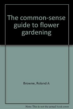 Unknown Binding The common-sense guide to flower gardening Book