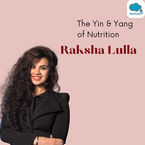 #9 Yin & Yang of Nutrition Ft. Raksha Lulla