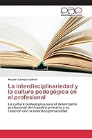 La Interdisciplinariedad y La Cultura Pedagogica En El Profesional 3659093548 Book Cover