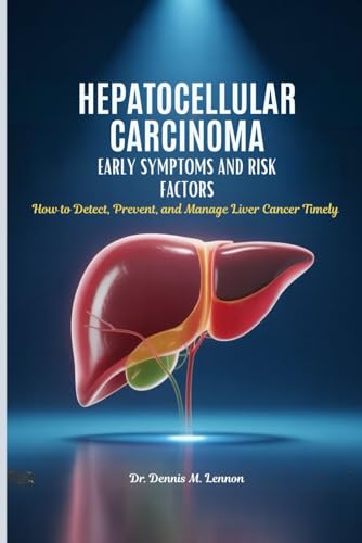 HEPATOCELLULAR CARCINOMA EARLY SYMPTOMS AND RISK FACTORS: How to Detect,