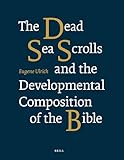 The Dead Sea Scrolls and the Developmental Composition of the Bible (Vetus Testamentum, Supplements, 169)