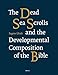 The Dead Sea Scrolls and the Developmental Composition of the Bible (Vetus Testamentum, Supplements, 169)