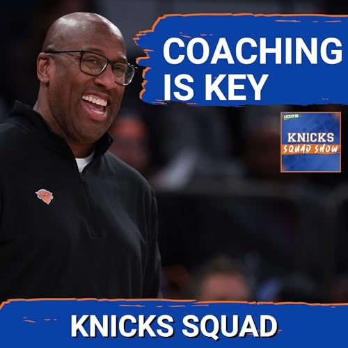 KNICKS SQUAD SHOW: Mike Brown NEEDS to be BOLD to WIN!