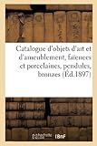  Catalogue d\'objets d\'art et d\'ameublement, faïences et porcelaines, pendules, bronzes