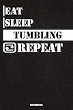 Eat Sleep Tumbling Notebook: Lined Notebook / Journal Gift For Tumbling Lovers, 120 Pages, 6x9, Soft Cover, Matte Finish