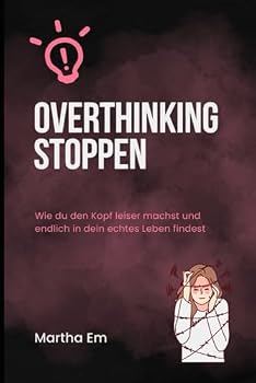 Paperback Overthinking stoppen: Wie du den Kopf leiser machst und endlich in dein echtes Leben findest (German Edition) [German] Book