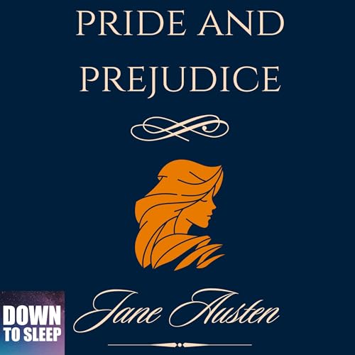 Pride and Prejudice - The Original Complete Edition | &amp;quot;Down To Sleep&amp;quot; by Jane Austen episode artwork