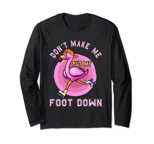 Don't Make Me Put My Foot Down Flamingo Patinaje sobre ruedas Manga Larga