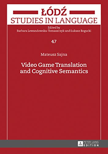 Video Game Translation and Cognitive Semantics (Lodz Studies in Language
