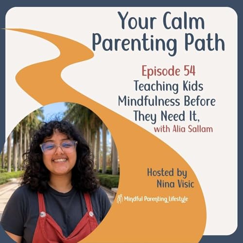 54. Teaching Kids Mindfulness Before They Need It, with Alia Sallam