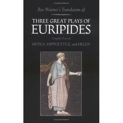 Three Great Plays of Euripides; Medea; Hippolytus; Helen