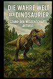  Die wahre Welt der Dinosaurier I Stand der Wissenschaft Aktuell: Was wir heute wirklich über Dinosaurier wissen