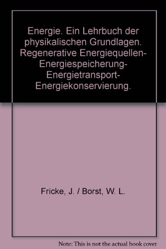 Energie : e. Lehrbuch d. physikal. Grundlagen ; regenerative Energiequellen ; Energiespeicherung ; Energietransport ; Energiekonservierung.