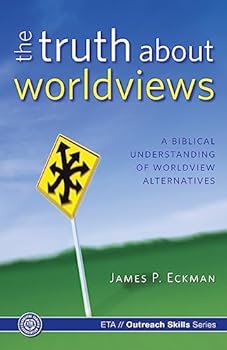 Paperback The Truth about Worldviews: A biblical understanding of worldview alternatives Book
