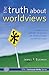 The Truth about Worldviews: A biblical understanding of worldview alternatives