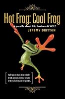 Hot Frog: Cool Frog: A Parable about life, business & YOU! 1482397420 Book Cover
