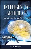 La Inteligencia Artificial(IA) : Campo en la Medicina (Spanish Edition)