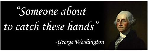 Taxation is Theft George Washington Catch These Hands Funny Sticker (9x3 Inches)