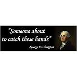 Taxation is Theft George Washington Catch These Hands Funny Sticker (9x3 Inches)