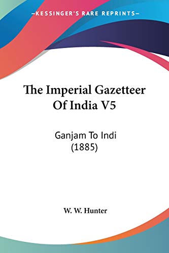 The Imperial Gazetteer Of India V5: Ganjam To Indi (1885)
