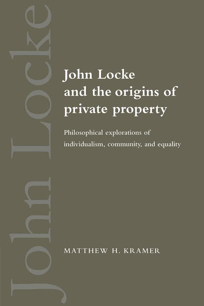 John Locke and the Origins of Private Property: Philosophical Explorations of Individualism, Community, and Equality
