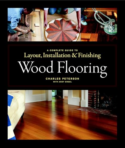 Wood Flooring: Layout, Installation & Finishing