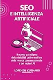 SEO e Intelligenza Artificiale: Il nuovo paradigma della visibilità online nell’era della ricerca conversazionale e dei motori AI