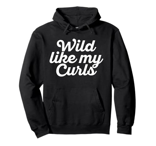 Wild Like My Curls Funny Curly Haired Gift Sweat à Capuche