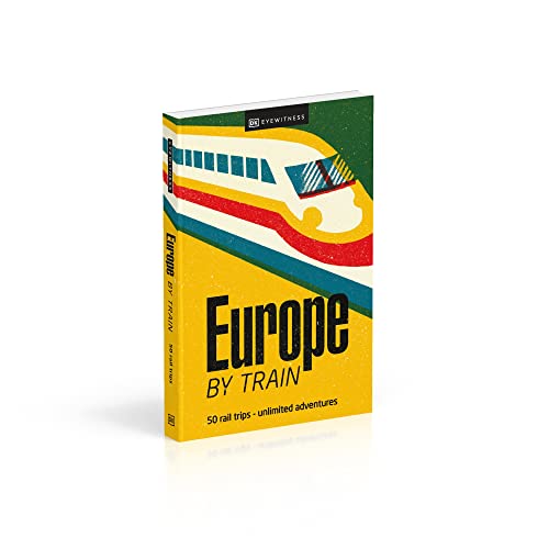 Europe by Train: 50 rail trips - unlimited adventures