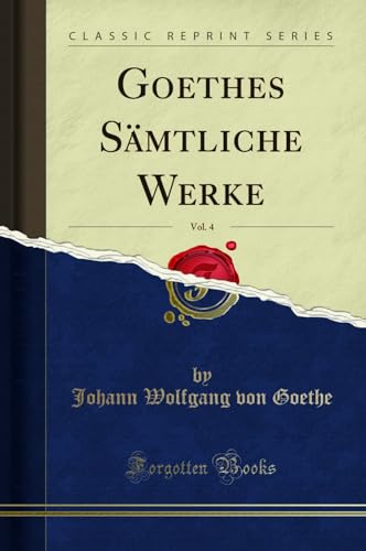 Preisvergleich Produktbild Goethes Sämtliche Werke, Vol. 4 (Classic Reprint)