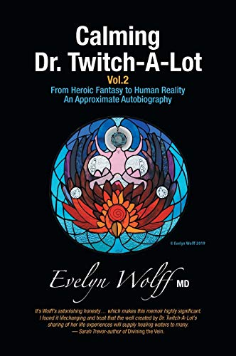 Calming Dr. Twitch-A-Lot Volume 2: From Heroic Fantasy to Human Reality-An Approximate Autobiography