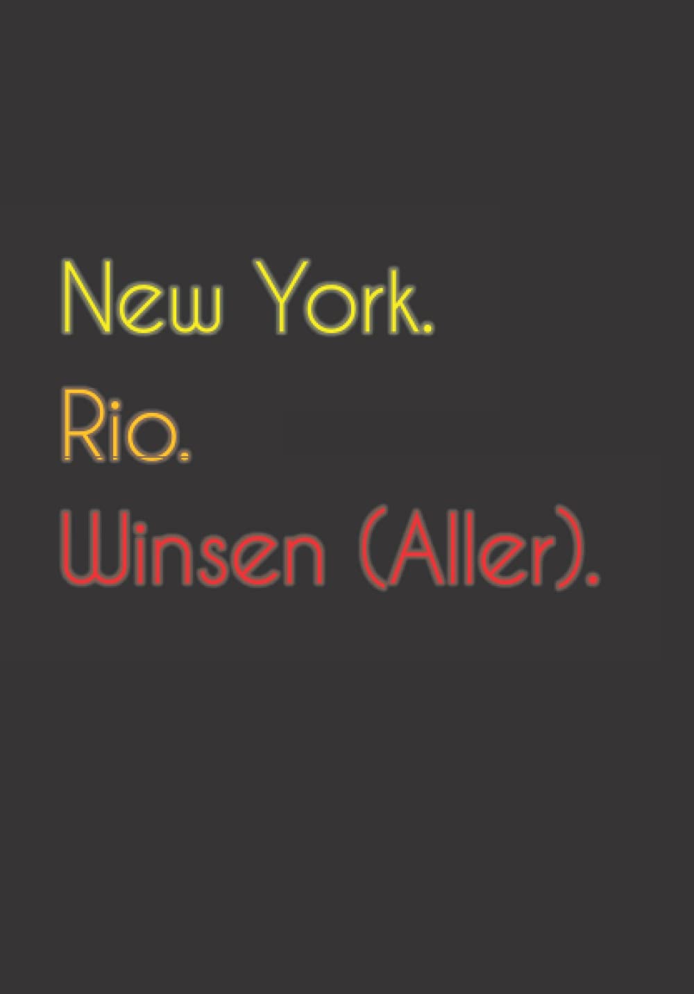 New York. Rio. Winsen (Aller).: Witziges Notizbuch | Tagebuch DIN A5, liniert. Für Winsen (Aller)er und Winsen (Aller)erinnen.