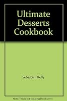Ultimate Desserts Cookbook 1840811684 Book Cover