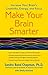 Make Your Brain Smarter: Increase Your Brain's Creativity, Energy, and Focus