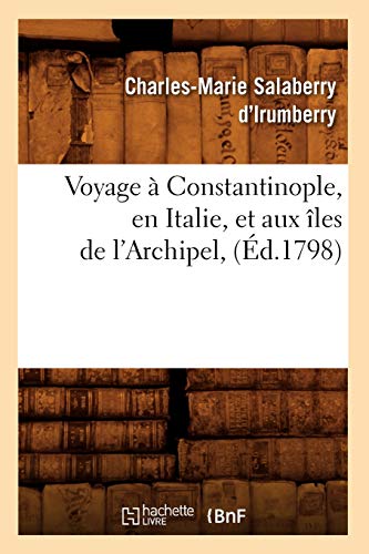 Voyage À Constantinople, En Italie, Et Aux Îles de l'Archipel, (Éd.1798) (Histoire) (French Edition)