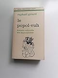  Raphaël Girard. L\'Ésotérisme du Popol-Vuh : Le livre sacré et des mythes de l\'antiquité américaine, livres héroïques et historiques des Maya-Quiché. Traduit de l\'... espagnol par R. P. Constant Tastev