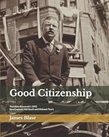 Good Citizenship: Theodore Roosevelt's 1902 New England, Mid-South and Midwest Tours ("Theodore Roosevelt's Travels Across America" Book Series) B0BCD29822 Book Cover