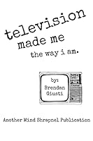 Television Made Me The Way I Am 0692290648 Book Cover