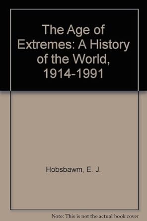 The Age of Extremes A History of the World, 19141991 Hobsbawm, E. J
