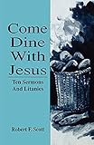Come Dine with Jesus: Ten Sermons and Litanies