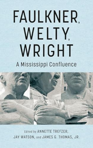 Faulkner, Welty, Wright: A Mississippi Confluence (Faulkner and Yoknapatawpha Series)