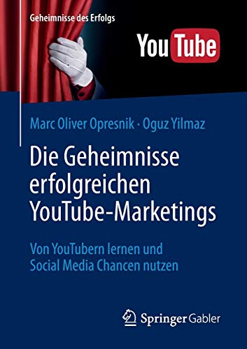 Die Geheimnisse erfolgreichen YouTube-Marketings: Von YouTubern lernen und Social Media Chancen nutz Die Geheimnisse erfolgreichen YouTube-Marketings: Von YouTubern lernen und Social Media Chancen nutz