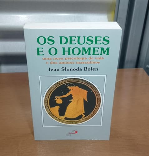 Os deuses e o homem: uma nova psicologia da vida e dos amores masculinos
