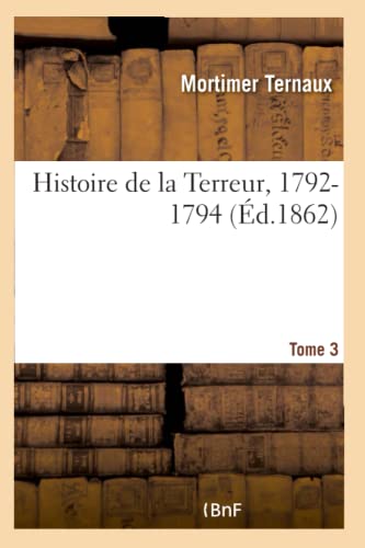 Histoire de la Terreur, 1792-1794. Tome 3 (French Edition)