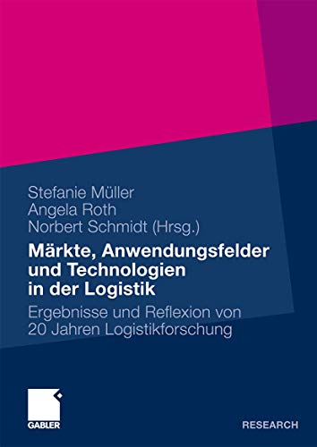 Märkte, Anwendungsfelder und Technologien in der Logistik: Ergebnisse und Reflexion von 20 Jahren Logistikforschung (German Edition)
