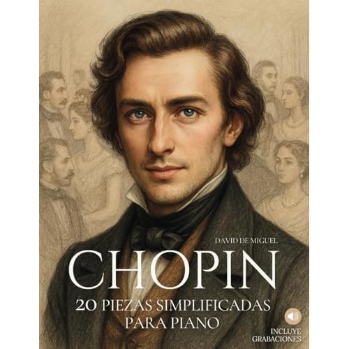 Chopin: 20 Piezas Simplificadas para Piano: Arreglos sencillos y expresivos con ilustraciones, contexto histórico y audios de referencia.: 2 (Grandes compositores, versiones fáciles para piano)
