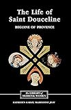 The Life of Saint Douceline, a Beguine of Provence: Translated from the Occitan with Introduction, Notes and Interpretive Essay (Library of Medieval Women)