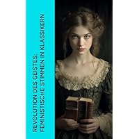 Revolution des Geistes: Feministische Stimmen in Klassikern